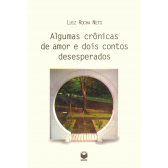 ALGUMAS CRÔNICAS DE AMOR E DOIS CONTOS DESESPERADOS