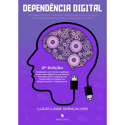 DEPENDÊNCIA DIGITAL: TECNOLOGIAS TRANSFORMANDO PESSOAS, RELACIONAMENTOS E ORGANIZAÇÕES - 2ª EDIÇÃO
